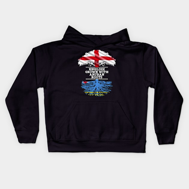 English Grown With Aruban Roots - Gift for Aruban With Roots From Aruba Kids Hoodie by Country Flags